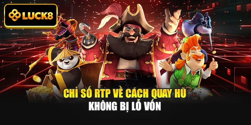 Chỉ số RTP về cách quay hũ không bị lỗ vốn