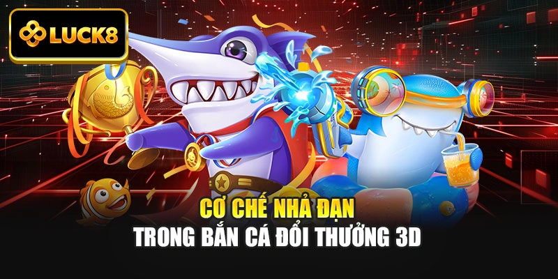 Cơ chế nhả đạn trong bắn cá đổi thưởng 3D