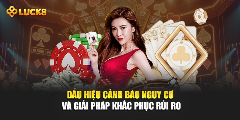 Dấu hiệu cảnh báo nguy cơ và giải pháp khắc phục rủi ro