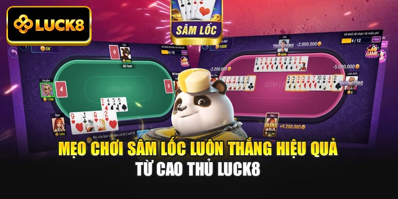 Mẹo Chơi Sâm Lốc Luôn Thắng Hiệu Quả Từ Cao Thủ Luck8