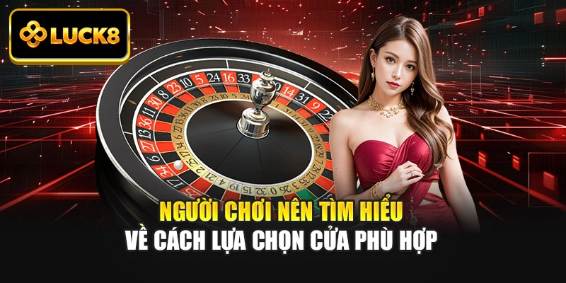 Người chơi nên tìm hiểu về cách lựa chọn cửa phù hợp