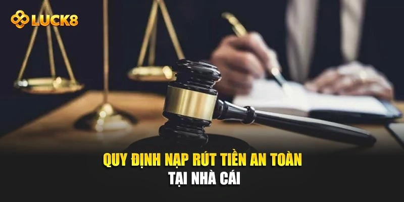 Quy định nạp rút tiền an toàn tại nhà cái
