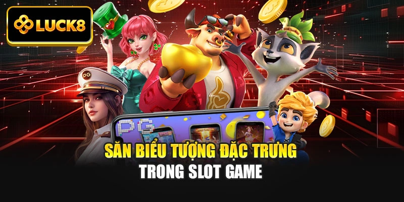 Săn biểu tượng đặc trưng trong slot game
