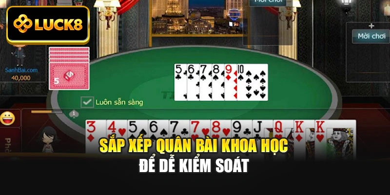 Sắp xếp quân bài khoa học để dễ kiểm soát