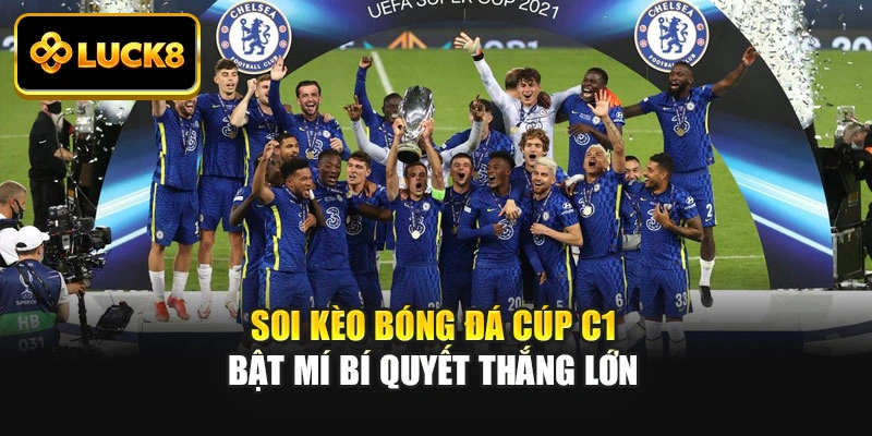 Soi Kèo Bóng Đá Cúp C1 - Bật Mí Bí Quyết Thắng Lớn