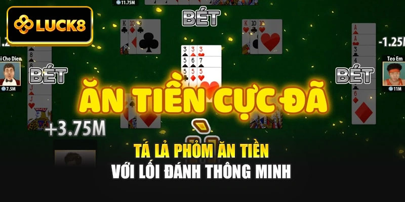 Tá lả phỏm ăn tiền với lối đánh thông minh