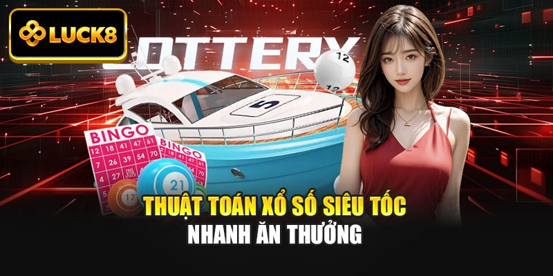 Thuật toán xổ số siêu tốc nhanh ăn thưởng